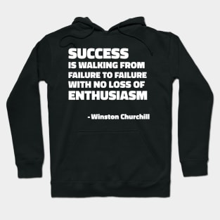 Success is walking from failure to failure with no loss of enthusiasm - Winston Churchill quote Hoodie